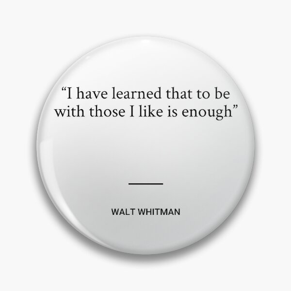 Item preview, Walt Whitman - I have learned that to be with those I like is enough designed and sold by SocraticQuotes.