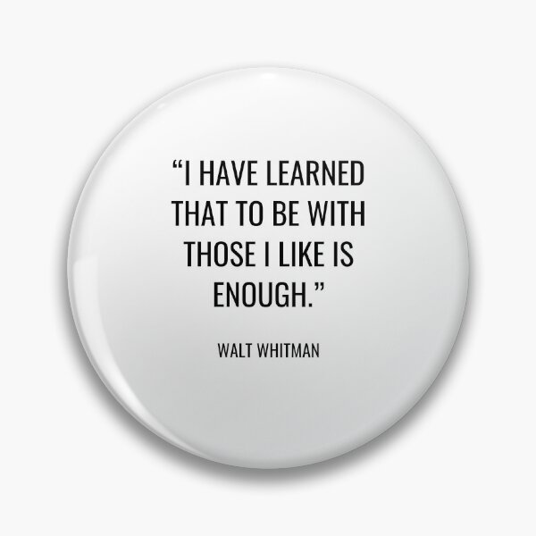 Item preview, Walt Whitman - I have learned that to be with those I like is enough designed and sold by SocraticQuotes.