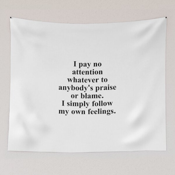 Item preview, I pay no attention whatever to anybody's praise or blame. I simply follow my own feelings. designed and sold by Optimus108.
