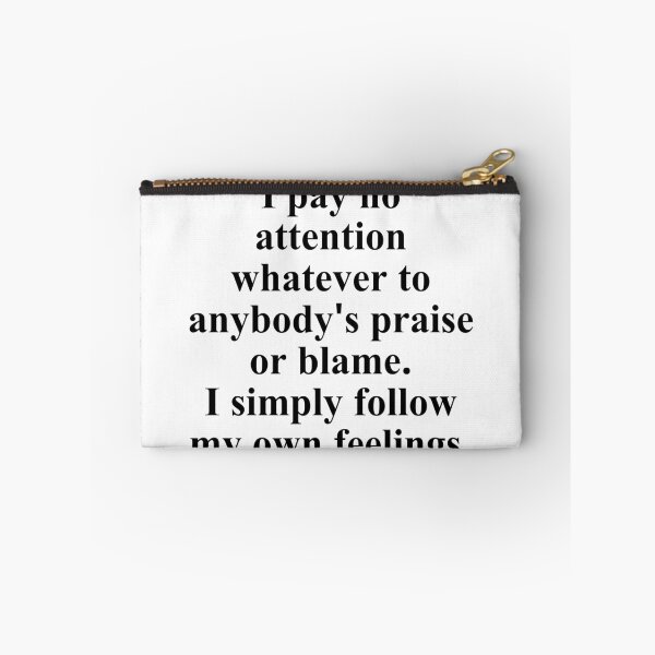 Item preview, I pay no attention whatever to anybody's praise or blame. I simply follow my own feelings. designed and sold by Optimus108.