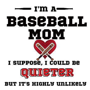 Chicago Cubs I'm a baseball mom I suppose I could be quieter but