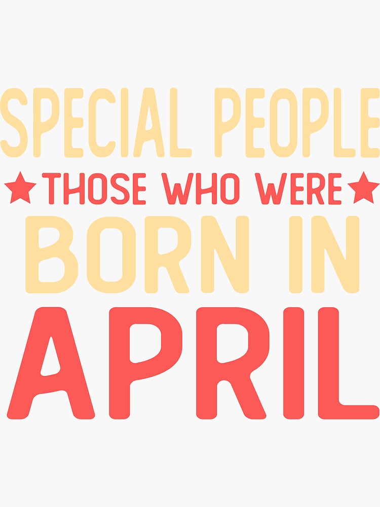 “born in april Birthday saying gifts Special people those who were born