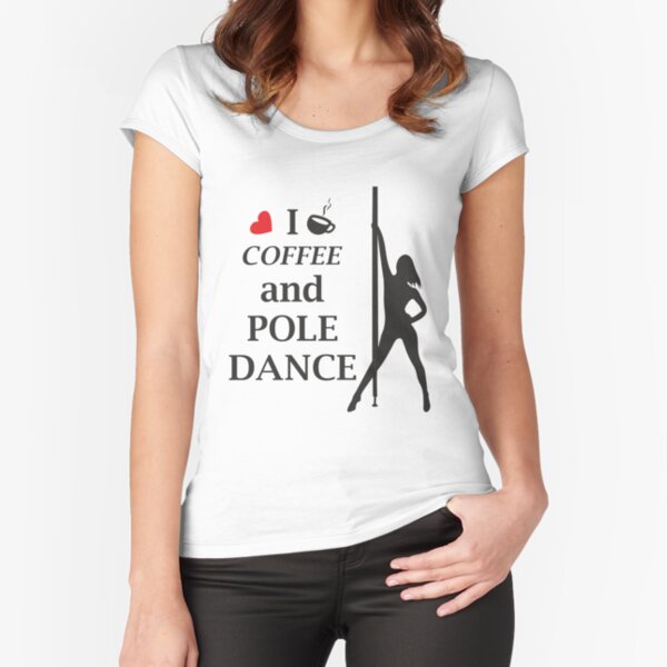 I Love Coffee and POLE DANCE Fitted Scoop T-Shirt