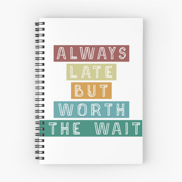 Item preview, Always Late But Worth The Wait designed and sold by TibtiStore.