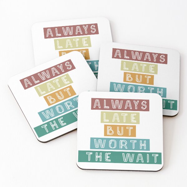 Item preview, Always Late But Worth The Wait designed and sold by TibtiStore.