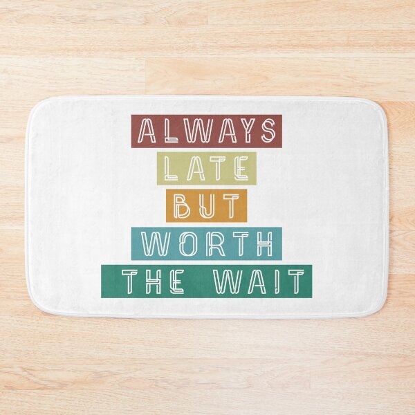 Item preview, Always Late But Worth The Wait designed and sold by TibtiStore.