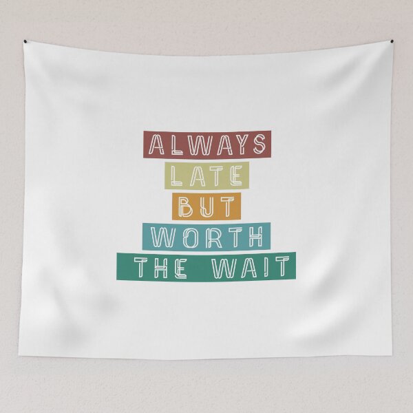 Item preview, Always Late But Worth The Wait designed and sold by TibtiStore.