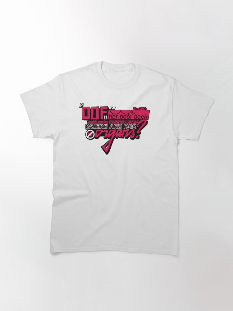Alternate view of OOF OW HER POOR BACK, WHERE ARE HER ORGANS? Classic T-Shirt