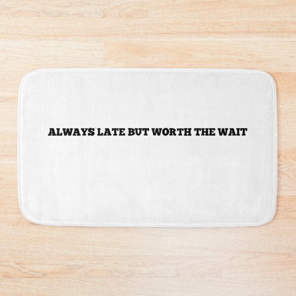 Item preview, Always late but worth the wait designed and sold by 147ology.