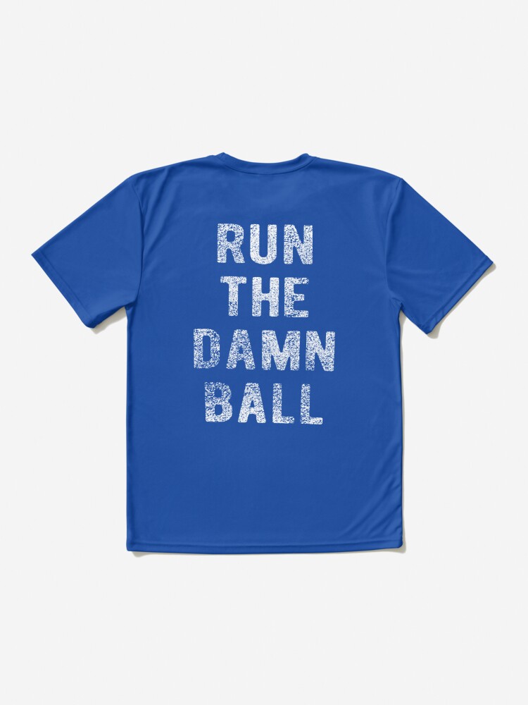 Run the Damn Ball' T-Shirt — BUY HERE - Stampede Blue