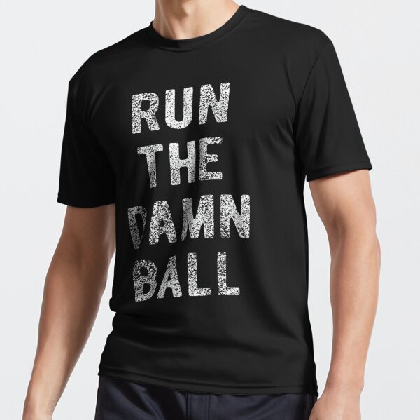 Run the Damn Ball' T-Shirt — BUY HERE - Stampede Blue