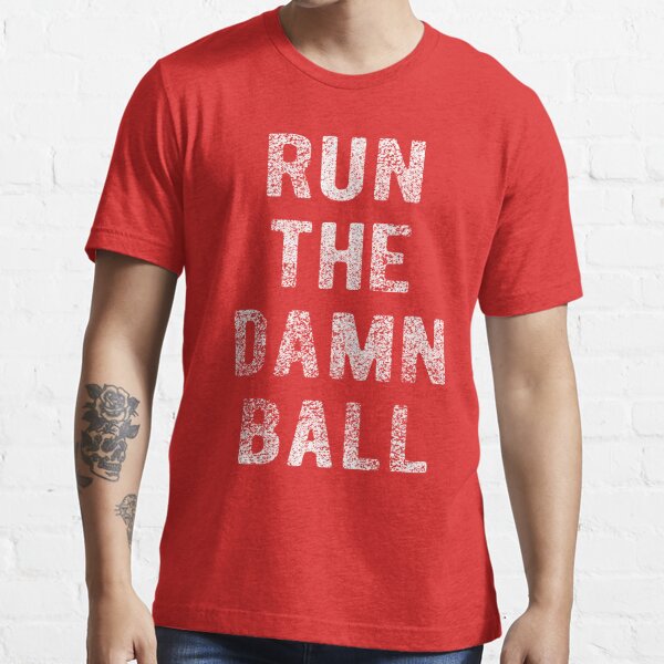 Run the Damn Ball – Pigskin Shirt Company