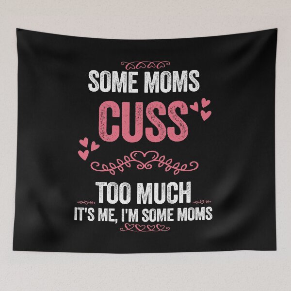 Item preview, Some Moms Cuss Too Much It's Me I'm Some Moms, designed and sold by PinkyTree.
