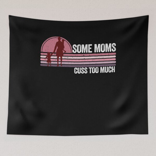 Item preview, Some Moms Cuss Too Much It's Me I'm Some Moms, designed and sold by PinkyTree.