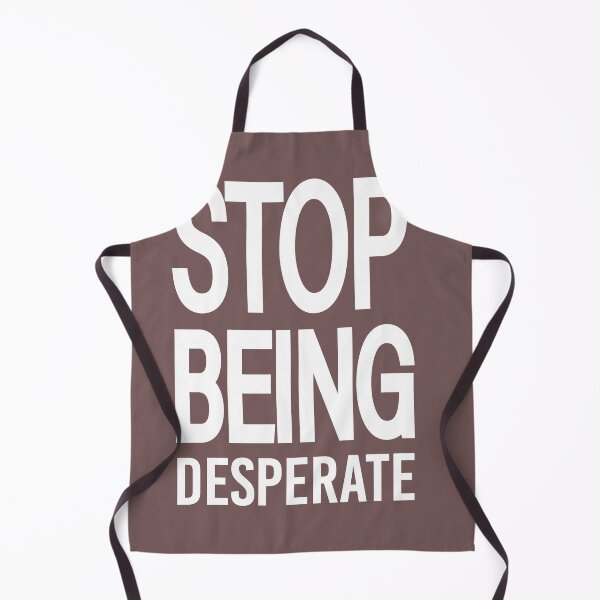 Item preview, Copy of Stop Being Desperate ,mother's day designed and sold by AlexyArtDesign.