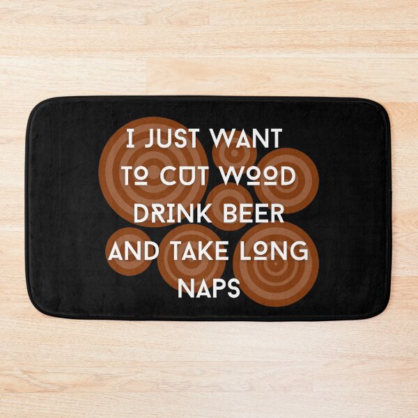 Item preview, I Just Want To Cut Wood Drink Beer And Take Long Naps designed and sold by Crafty-Mornings.