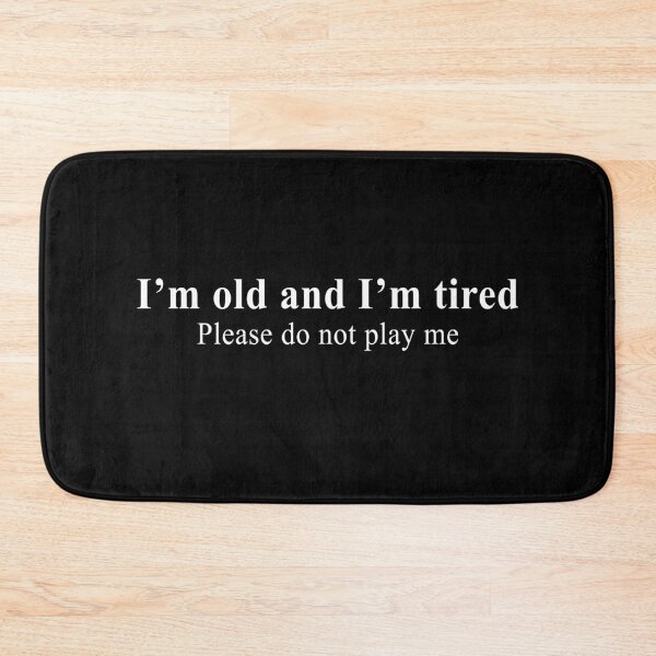 Item preview, I'm old and I'm tired Please do not play me designed and sold by ElsieUnderwood.