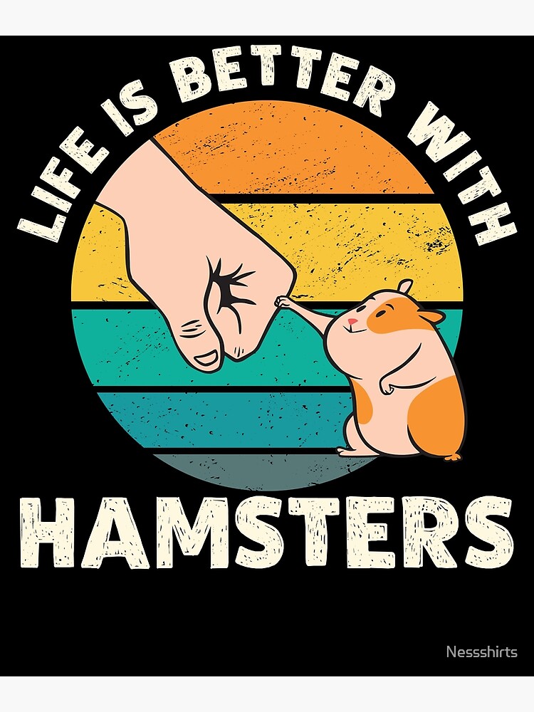 Hamster Life Is Better With Hamsters Cute and Funny Hamster Lover - Hamster  - Posters and Art Prints