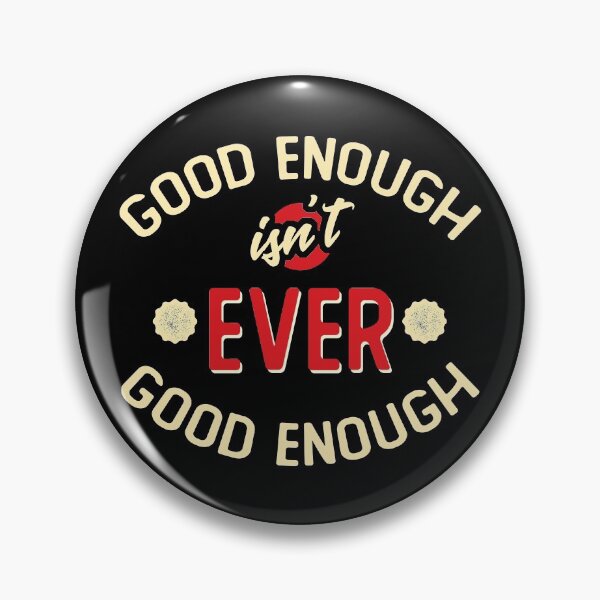 Item preview, Good Enough isn't ever Good Enough designed and sold by wingstar.