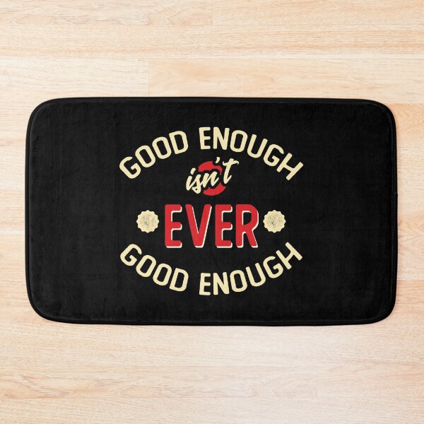 Item preview, Good Enough isn't ever Good Enough designed and sold by wingstar.