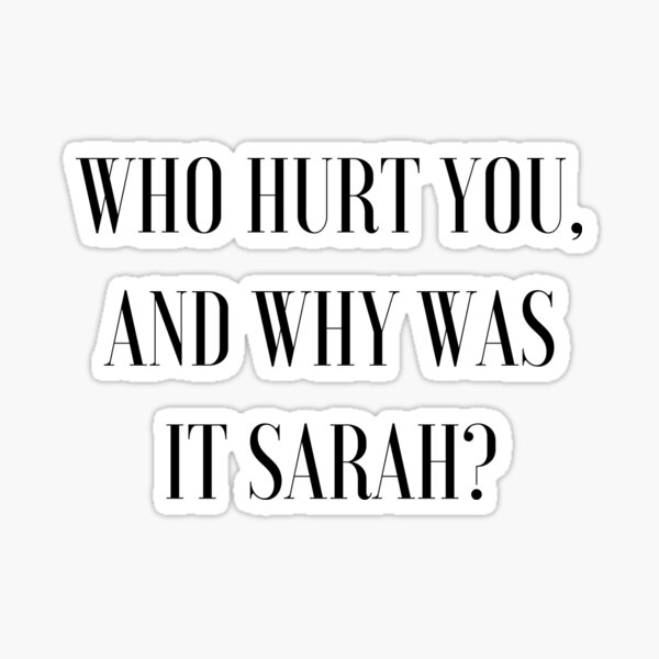 Who Hurt You Sticker