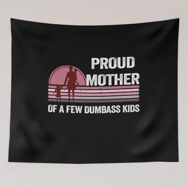 Item preview, Proud Mother of a Few Dumbass Kids Costume - Cute designed and sold by PinkyTree.