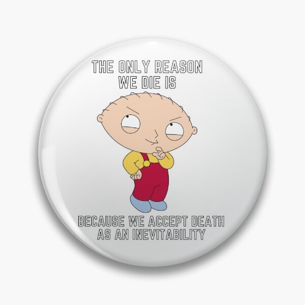 Item preview, Stewie quote - The only reason we die is, because we accept death as an inevitability. designed and sold by avocadissimo.