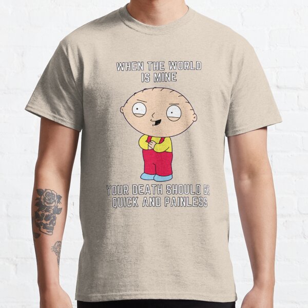 Stewie quote - When the world is mine, your death should be quick and painless. Classic T-Shirt