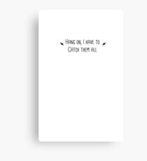 Hang on I Need to Catch Them All Canvas Print