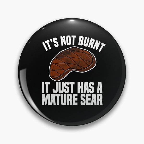 Item preview, It's Not Burnt It Just Has a Mature Sear designed and sold by Dan66.