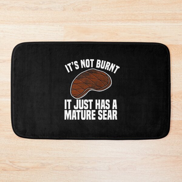 Item preview, It's Not Burnt It Just Has a Mature Sear designed and sold by Dan66.