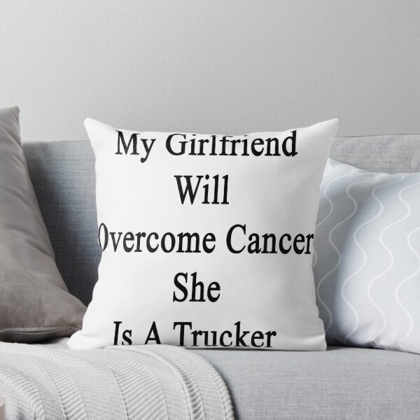 Item preview, My Girlfriend Will Overcome Cancer She Is A Trucker  designed and sold by supernova23.