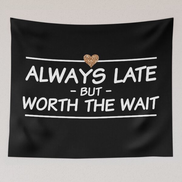 Item preview, Always late but worth the wait  designed and sold by Rehaaam.