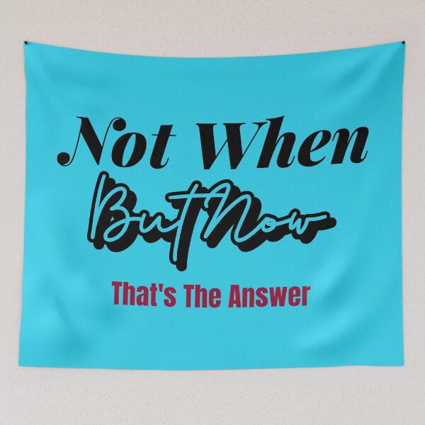 Item preview, Not When But Now That's The Answer designed and sold by DTEH.