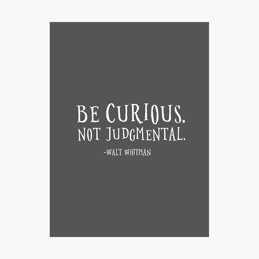 Walt Whitman Be Curious Not Judgemental Be Curious Not Judgmental" Poster By Corbrand | Redbubble