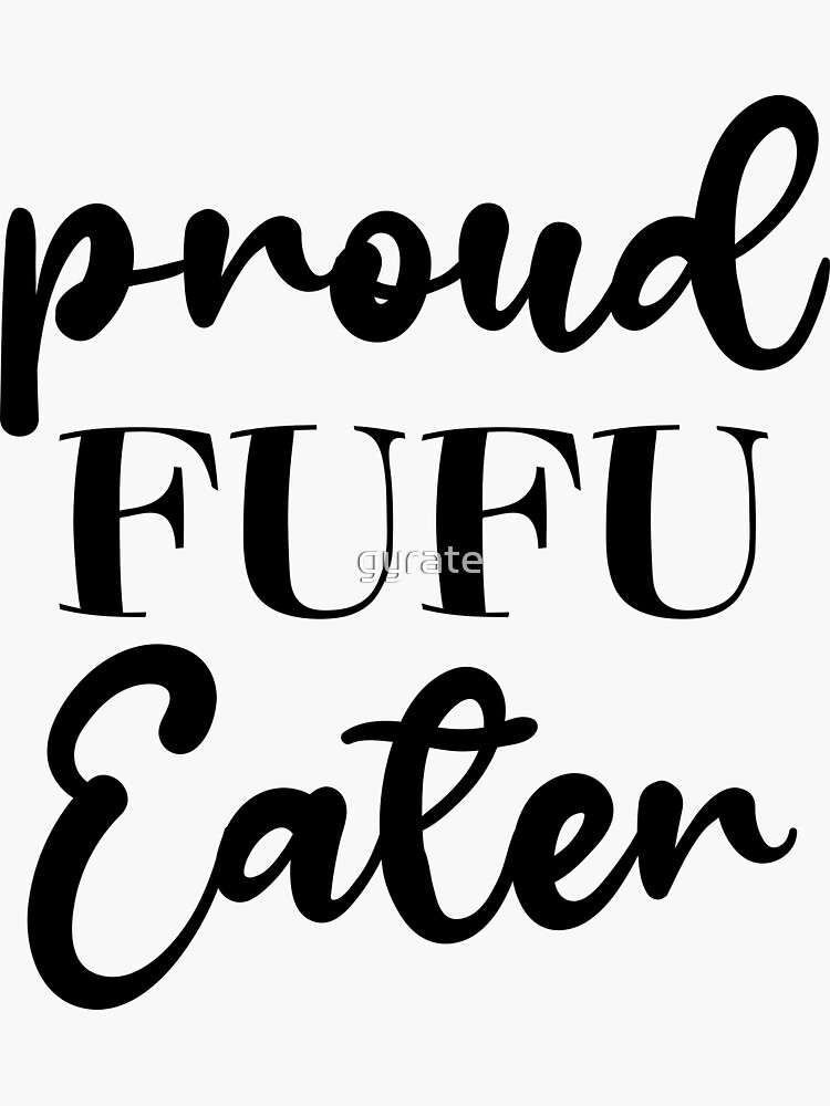 "Fufu challenge proud fufu eater food lover style" Sticker for Sale by