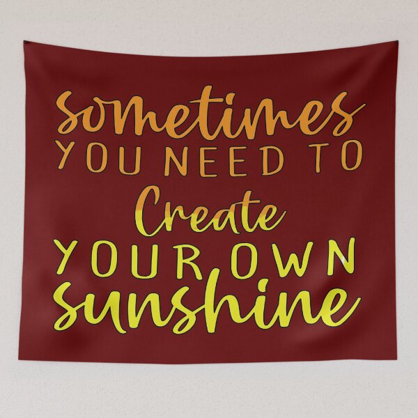 Item preview, Sometimes You Need To Create Your Own Sunshine designed and sold by goodguy53.