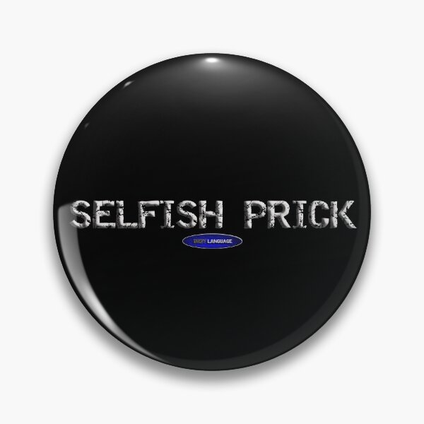 Item preview, SELFISH PRICK - SELFISH - FUNNY - MOTIVATIONAL SARCASM designed and sold by BODYLANGUAGE101.