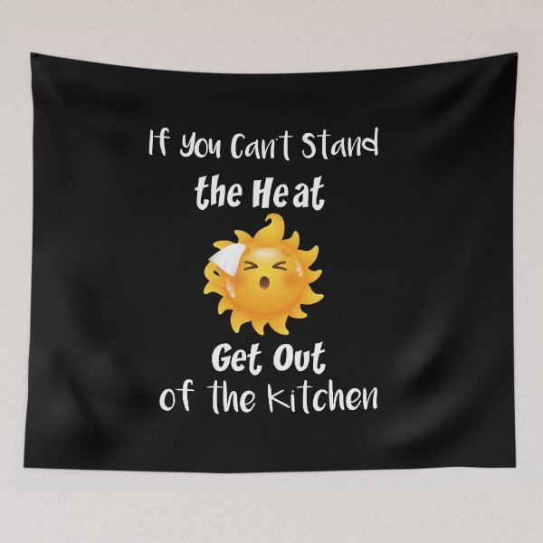 Item preview, If You Can't Stand the Heat Get Out of the Kitchen. funny Quote, Gifts For friends  designed and sold by DANT-shirts.