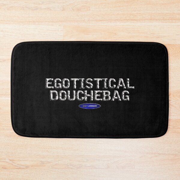Item preview, EGOTISTICLE DOUCHEBAG - DOUCHEBAG - FUNNY - MOTIVATIONAL SARCASM designed and sold by BODYLANGUAGE101.