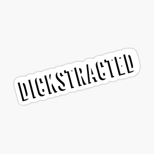 Dickstracted Sticker