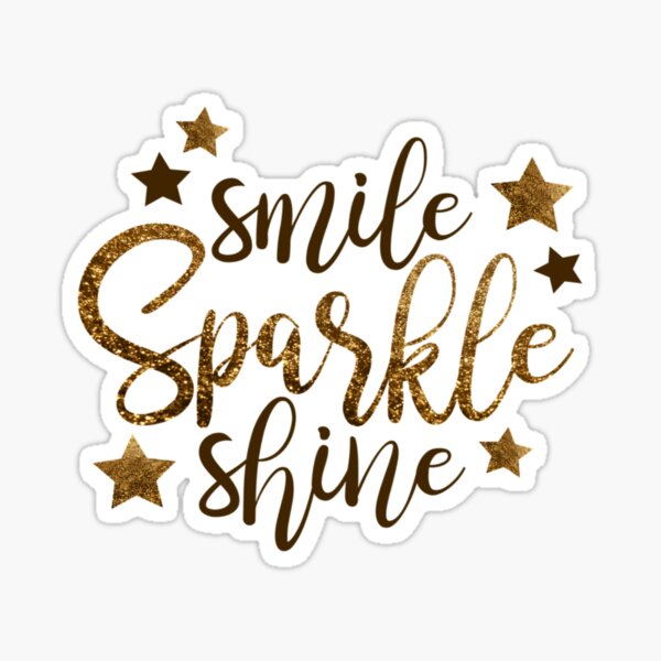 Smile, Sparkle and Shine Just Like The Star You Are Sticker