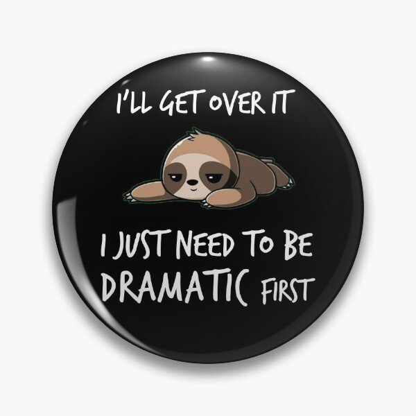 Item preview, Funny Sloth I'll get over it just need to be dramatic first designed and sold by Kamnna.