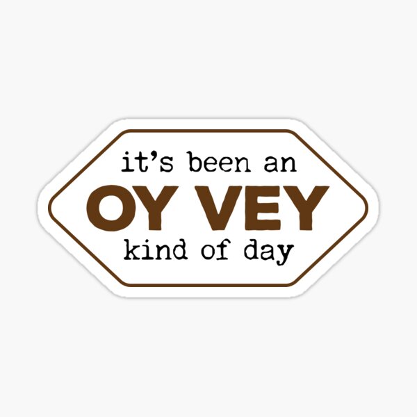 It's Been and Oy Vey Kind of Day Sticker