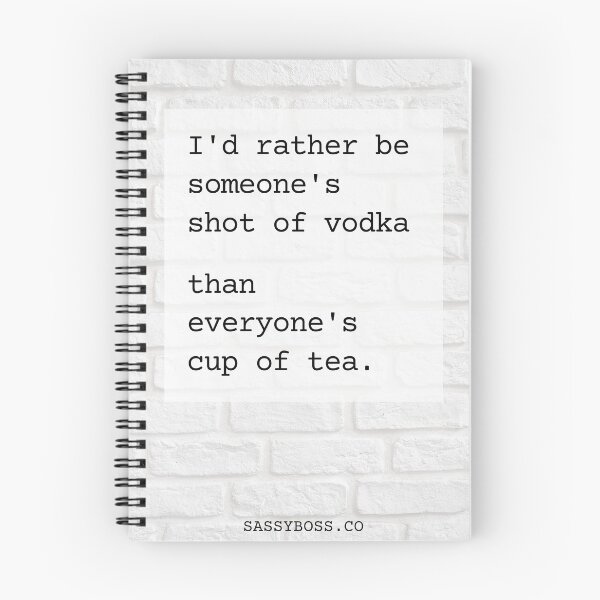 Item preview, I'd rather be someone's shot of vodka than everyone's cup of tea. designed and sold by Sassy-Boss.