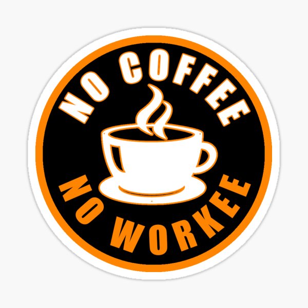No Coffee No Workee Sticker