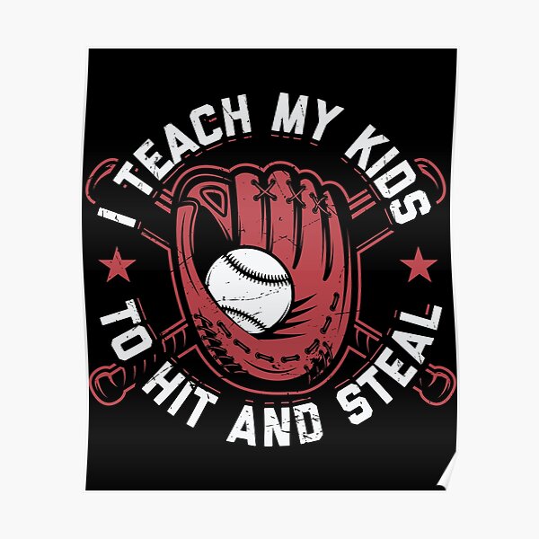 I Teach My Kids To Hit And Steal Poster