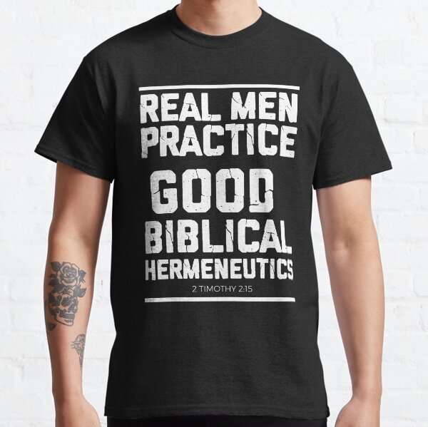 Item preview, Real Men Practice Good Biblical Hermeneutics designed and sold by garmentoffaith.