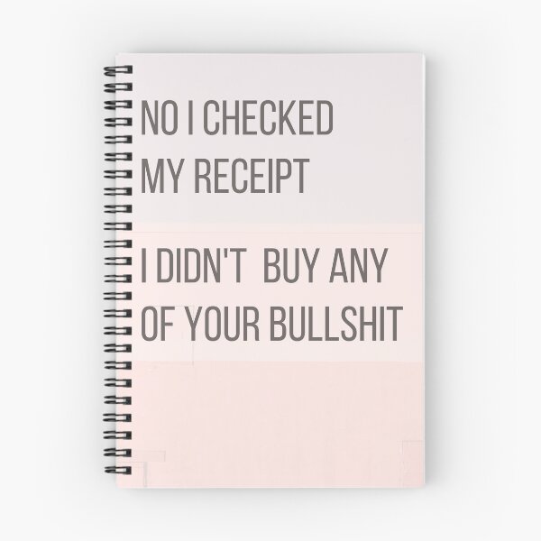 Item preview, Sassy quote: No I checked my receipt. I didn't buy any of your bullshit. designed and sold by Sassy-Boss.