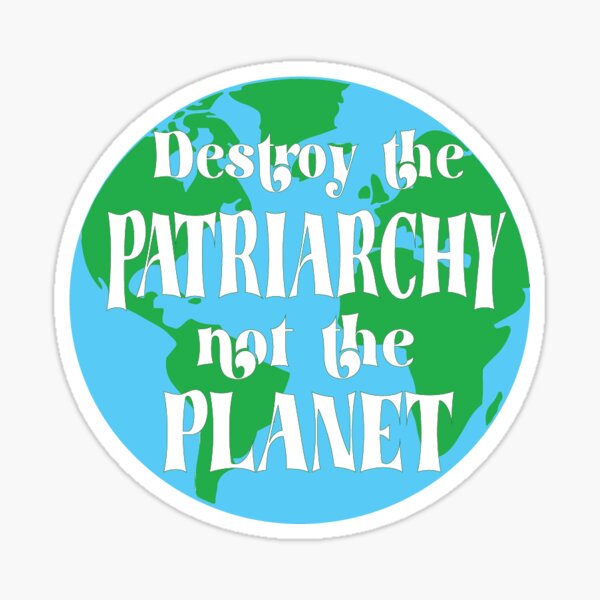 Item preview, Destroy the Patriarchy not the Planet designed and sold by CarlyRion.